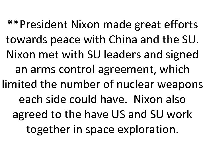 **President Nixon made great efforts towards peace with China and the SU. Nixon met