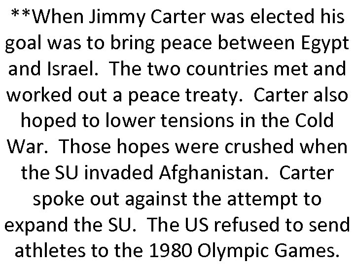 **When Jimmy Carter was elected his goal was to bring peace between Egypt and