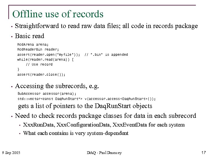 Offline use of records • • Straightforward to read raw data files; all code