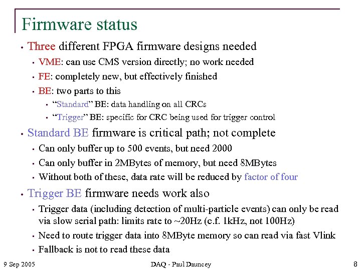 Firmware status • Three different FPGA firmware designs needed • • • VME: can