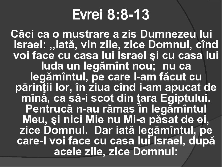 Evrei 8: 8 -13 Căci ca o mustrare a zis Dumnezeu lui Israel: ,