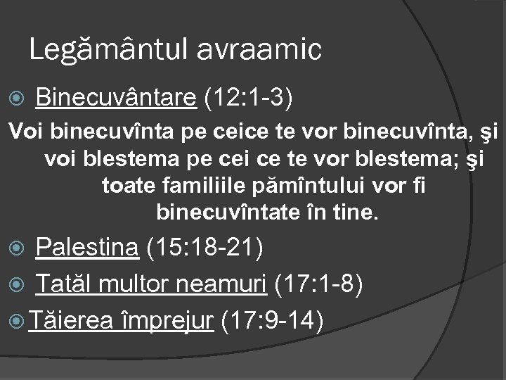 Legământul avraamic Binecuvântare (12: 1 -3) Voi binecuvînta pe ceice te vor binecuvînta, şi