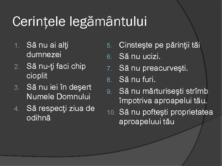 Cerinţele legământului Să nu ai alţi dumnezei 2. Să nu-ţi faci chip cioplit 3.