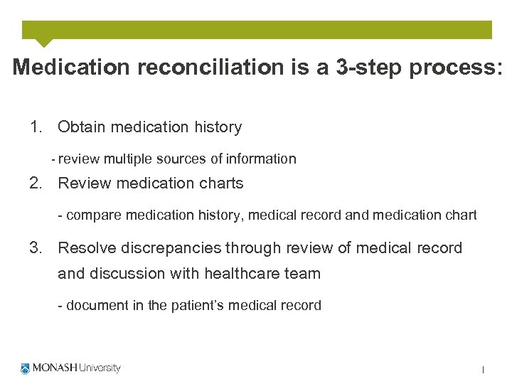 Medication reconciliation is a 3 -step process: 1. Obtain medication history - review multiple