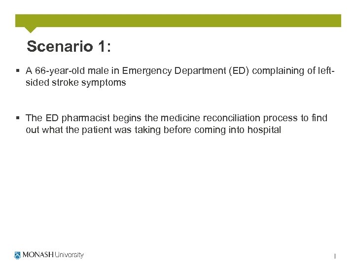 Scenario 1: § A 66 -year-old male in Emergency Department (ED) complaining of leftsided