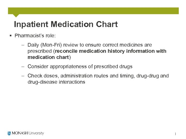 Inpatient Medication Chart § Pharmacist’s role: – Daily (Mon-Fri) review to ensure correct medicines
