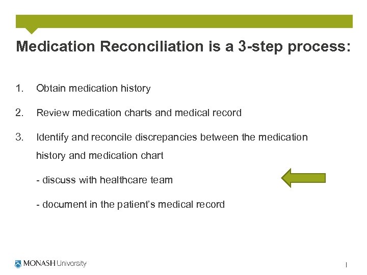Medication Reconciliation is a 3 -step process: 1. Obtain medication history 2. Review medication