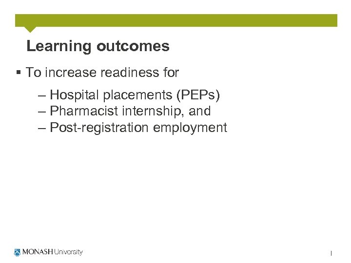 Learning outcomes § To increase readiness for – Hospital placements (PEPs) – Pharmacist internship,