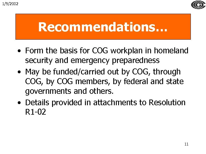 1/9/2002 Recommendations… • Form the basis for COG workplan in homeland security and emergency