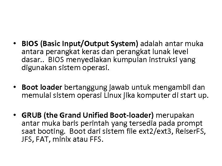  • BIOS (Basic Input/Output System) adalah antar muka antara perangkat keras dan perangkat