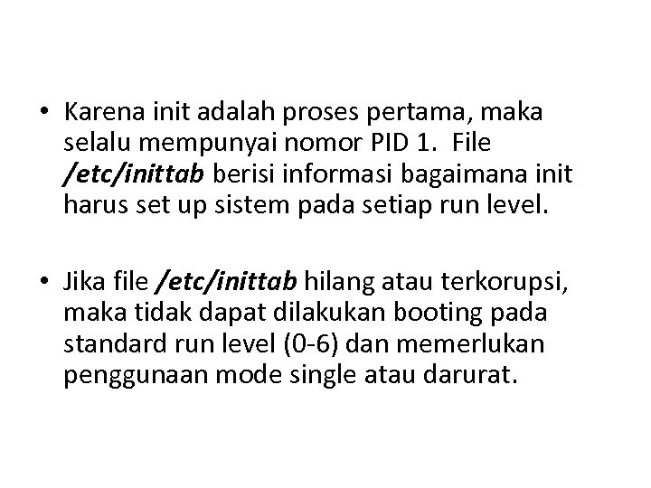  • Karena init adalah proses pertama, maka selalu mempunyai nomor PID 1. File