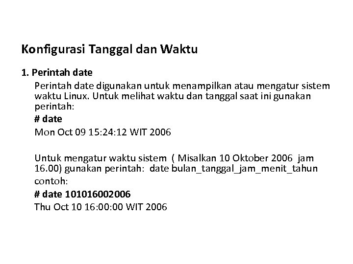 Konfigurasi Tanggal dan Waktu 1. Perintah date digunakan untuk menampilkan atau mengatur sistem waktu