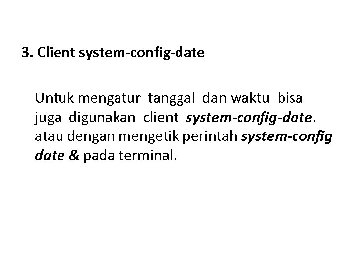 3. Client system-config-date Untuk mengatur tanggal dan waktu bisa juga digunakan client system-config-date. atau