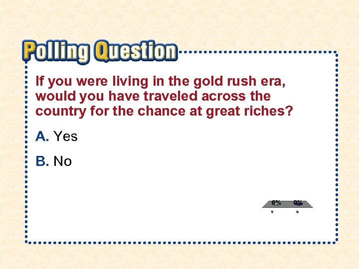 If you were living in the gold rush era, would you have traveled across