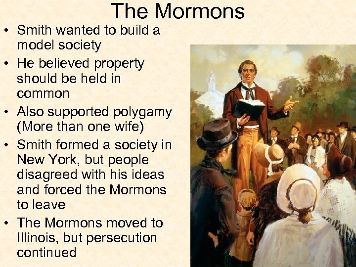 The Mormons • Smith wanted to build a model society • He believed property