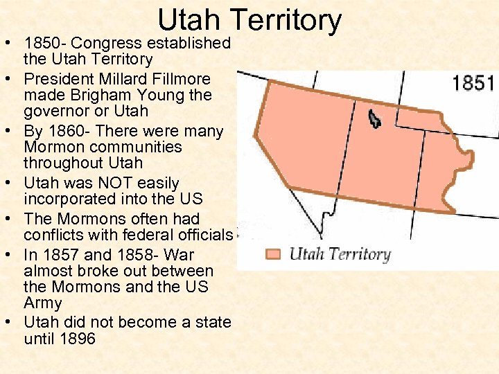 Utah Territory • 1850 - Congress established the Utah Territory • President Millard Fillmore