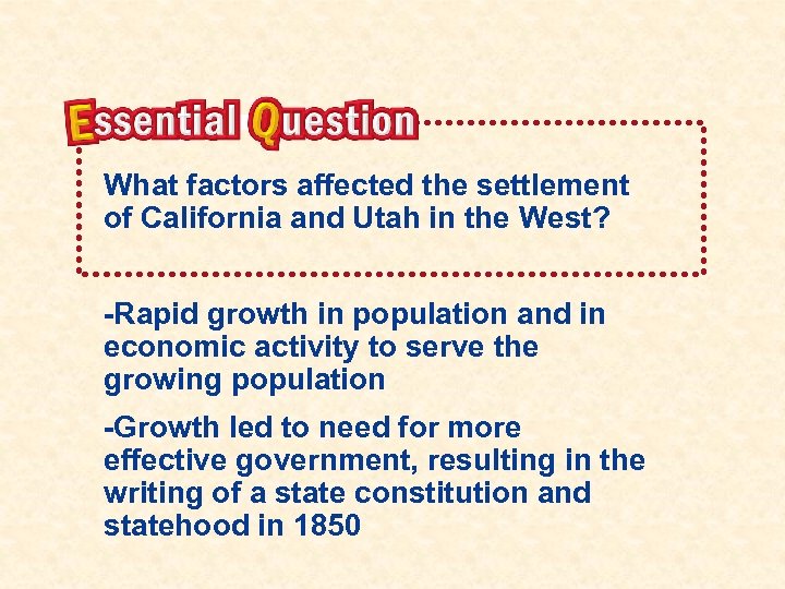 What factors affected the settlement of California and Utah in the West? -Rapid growth