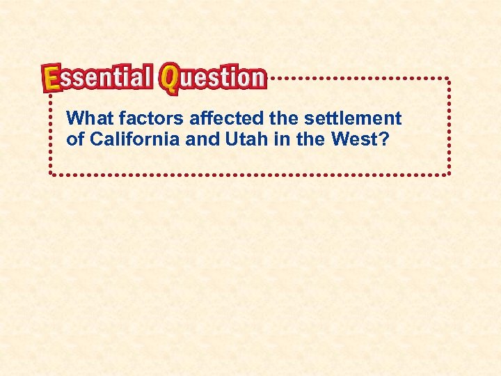 What factors affected the settlement of California and Utah in the West? 