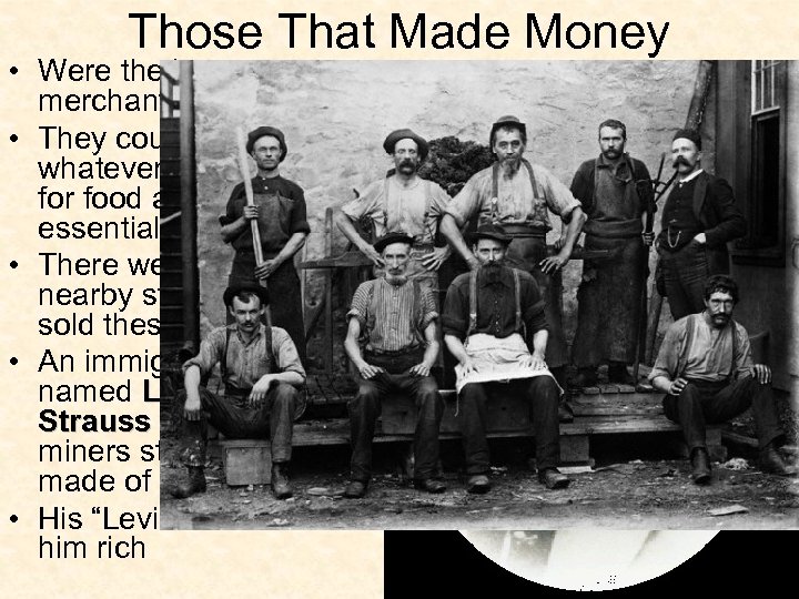 Those That Made Money • Were the boomtown merchants • They could charge whatever
