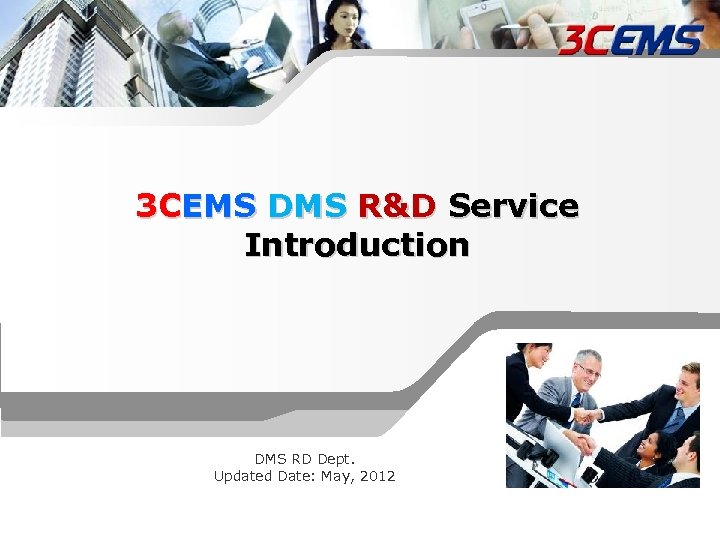 3 CEMS DMS R&D Service Introduction DMS RD Dept. Updated Date: May, 2012 Confidential