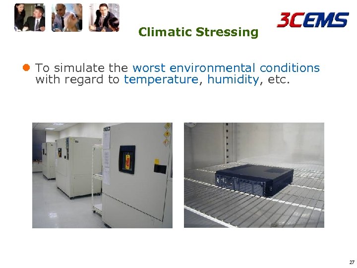Climatic Stressing l To simulate the worst environmental conditions with regard to temperature, humidity,