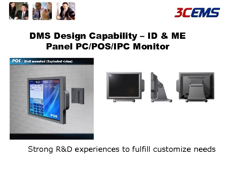 DMS Design Capability – ID & ME Panel PC/POS/IPC Monitor Strong R&D experiences to