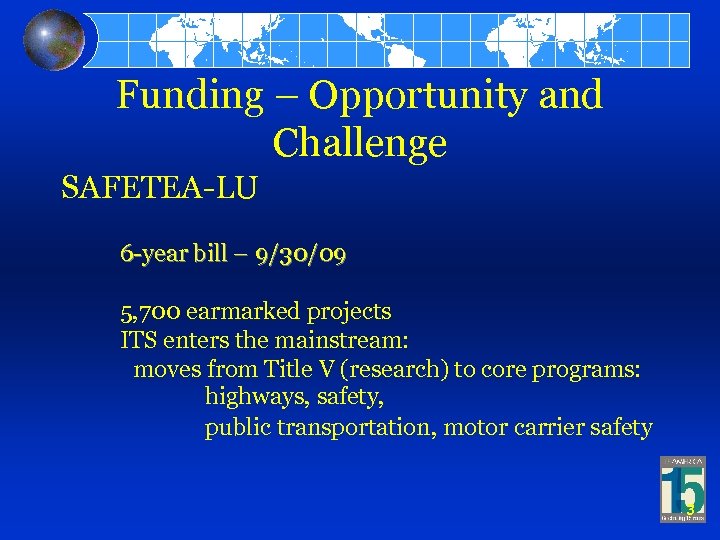 Funding – Opportunity and Challenge SAFETEA-LU 6 -year bill – 9/30/09 5, 700 earmarked