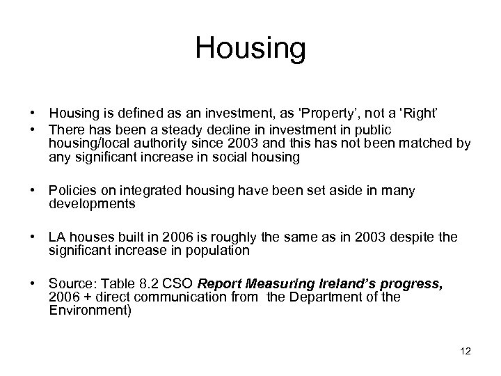 Housing • Housing is defined as an investment, as ‘Property’, not a ‘Right’ •
