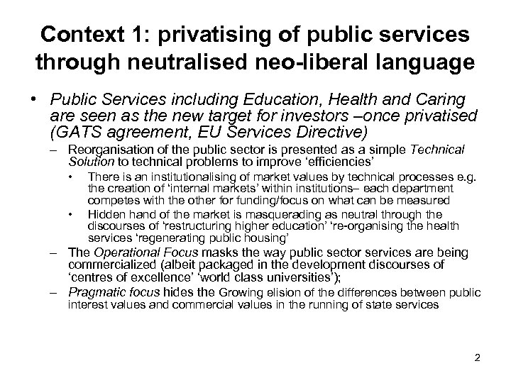 Context 1: privatising of public services through neutralised neo-liberal language • Public Services including