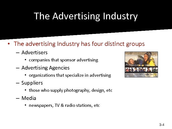 The Advertising Industry • The advertising Industry has four distinct groups – Advertisers •