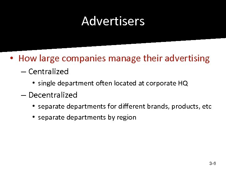Advertisers • How large companies manage their advertising – Centralized • single department often