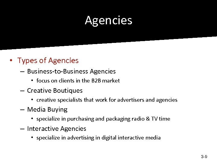 Agencies • Types of Agencies – Business-to-Business Agencies • focus on clients in the