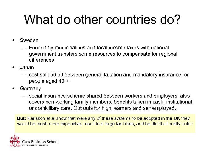 What do other countries do? • • • Sweden – Funded by municipalities and