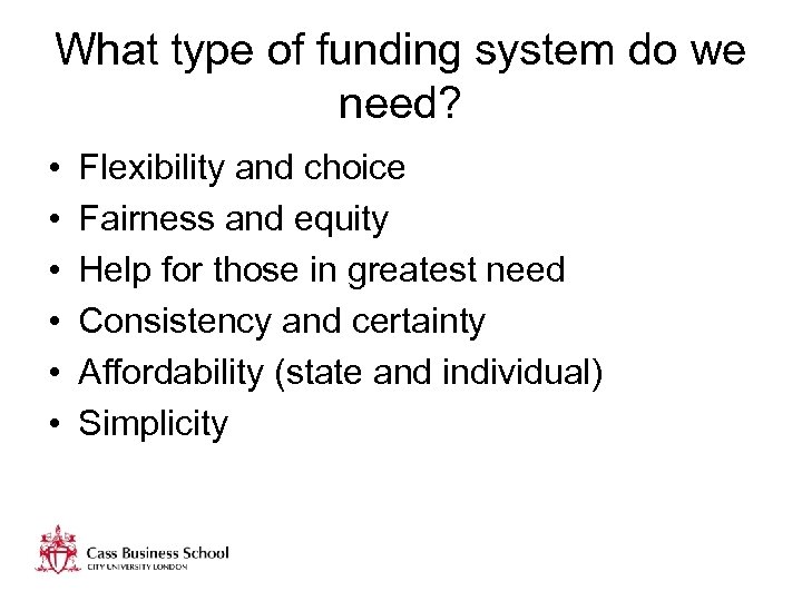 What type of funding system do we need? • • • Flexibility and choice