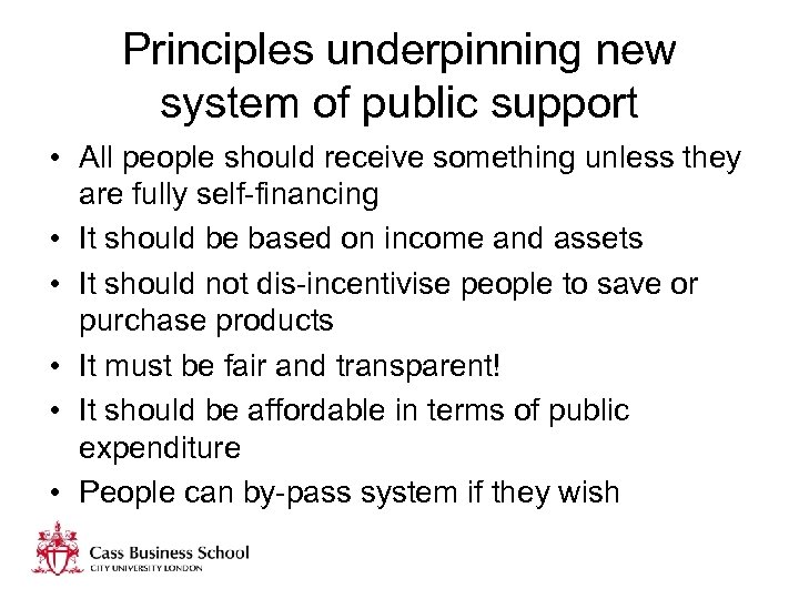 Principles underpinning new system of public support • All people should receive something unless