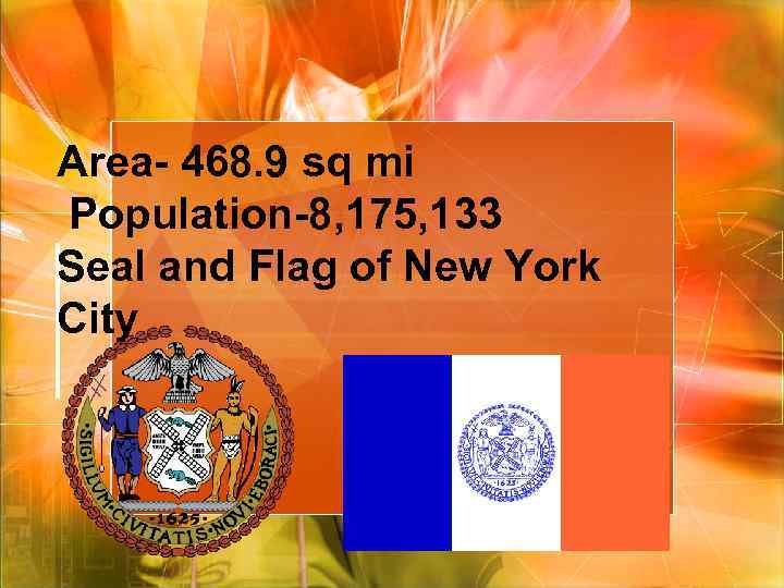Area- 468. 9 sq mi Population-8, 175, 133 Seal and Flag of New York