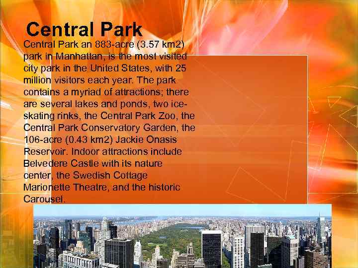 Central Park an 883 -acre (3. 57 km 2) park in Manhattan, is the