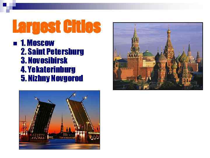Largest Cities n 1. Moscow 2. Saint Petersburg 3. Novosibirsk 4. Yekaterinburg 5. Nizhny