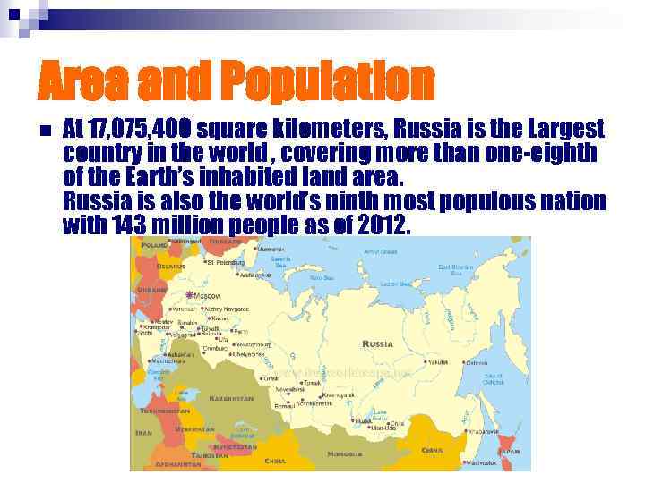 Area and Population n At 17, 075, 400 square kilometers, Russia is the Largest