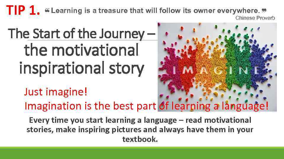 TIP 1. ❝Learning is a treasure that will follow its owner everywhere. ❞ Chinese