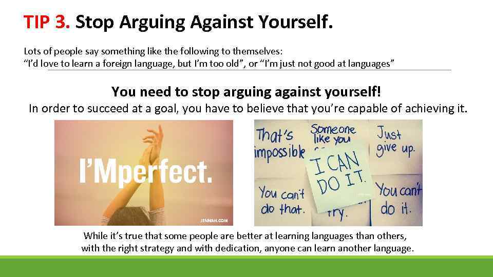 TIP 3. Stop Arguing Against Yourself. Lots of people say something like the following