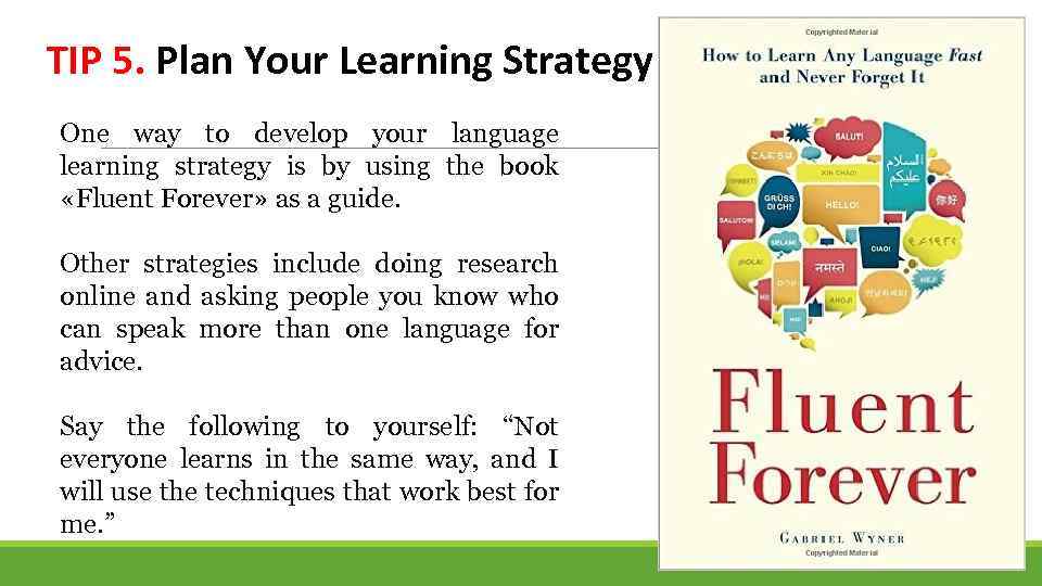 TIP 5. Plan Your Learning Strategy One way to develop your language learning strategy