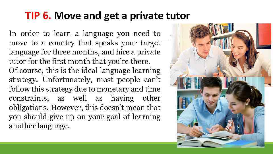 TIP 6. Move and get a private tutor In order to learn a language