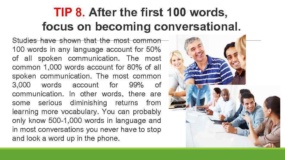 TIP 8. After the first 100 words, focus on becoming conversational. Studies have shown