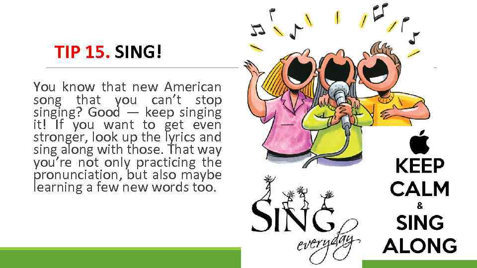 TIP 15. SING! You know that new American song that you can’t stop singing?