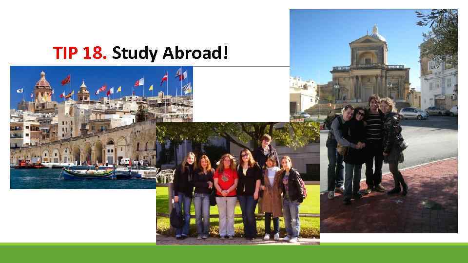 TIP 18. Study Abroad! 