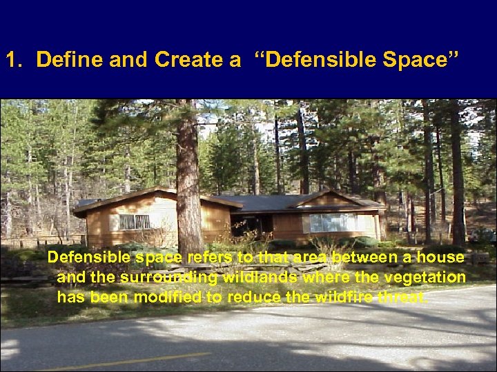 1. Define and Create a “Defensible Space” Defensible space refers to that area between