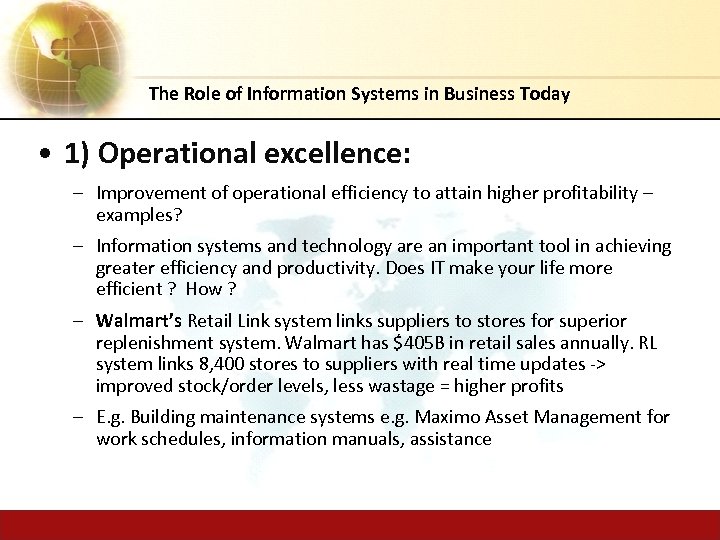 The Role of Information Systems in Business Today • 1) Operational excellence: – Improvement