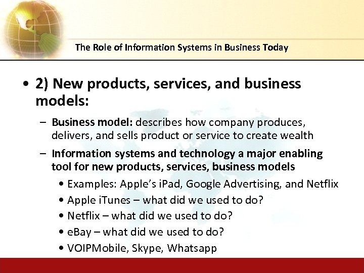 The Role of Information Systems in Business Today • 2) New products, services, and