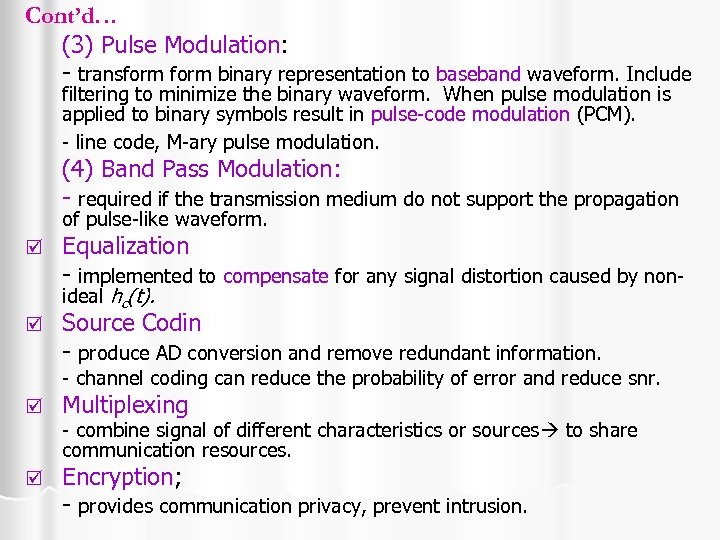 Cont’d… (3) Pulse Modulation: - transform binary representation to baseband waveform. Include filtering to